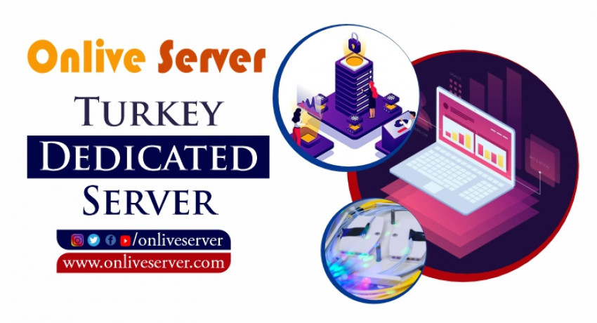 Turkey Dedicated Server for Low Prices and High Uptime with Onlive Server