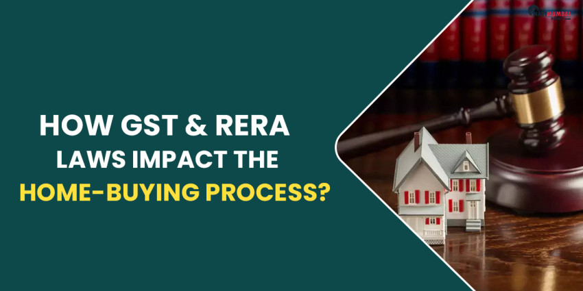 How GST & RERA Laws Impact The Home-Buying Process?