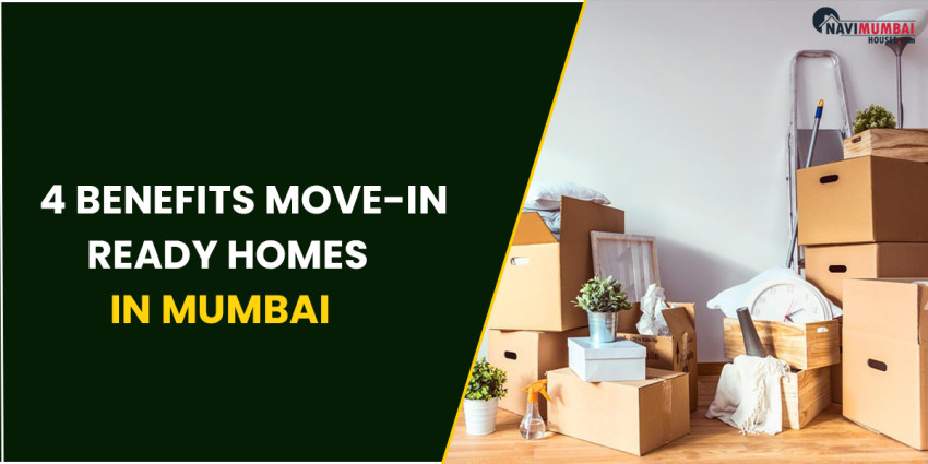 4 Benefits Move-In Ready Homes in Mumbai