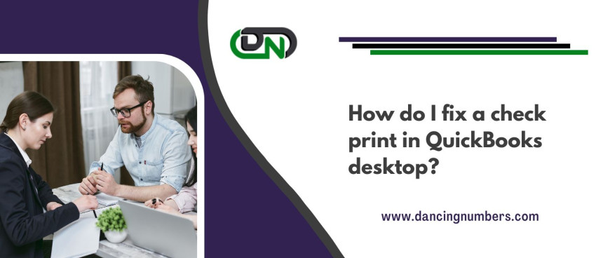 How do I fix a check print in QuickBooks desktop?