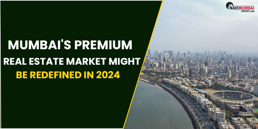Mumbai’s Premium Real Estate Market Might Be Redefined In 2024