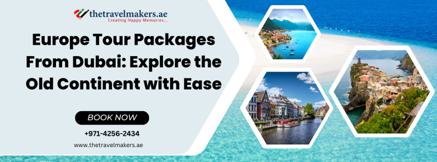 Dubai to Europe: Your Ticket to Unforgettable Adventures