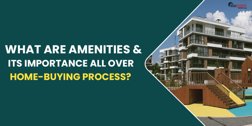 What Are Amenities & Its Importance All Over Home-Buying Process?