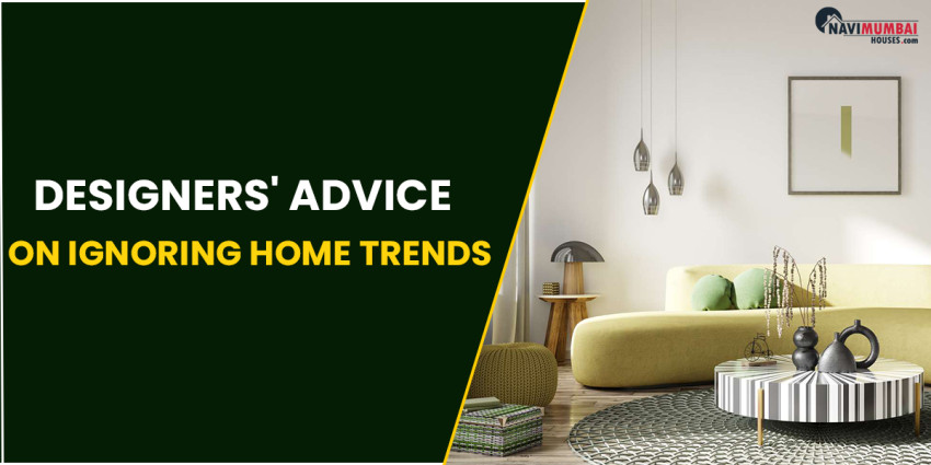 Designers’ Advice On Ignoring Home Trends