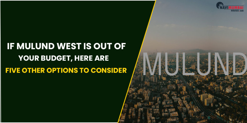 If Mulund West Is Out Of Your Budget, Here Are Five Other Options To Consider
