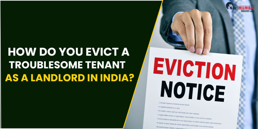 How Do You Evict a Troublesome Tenant as a Landlord In India?