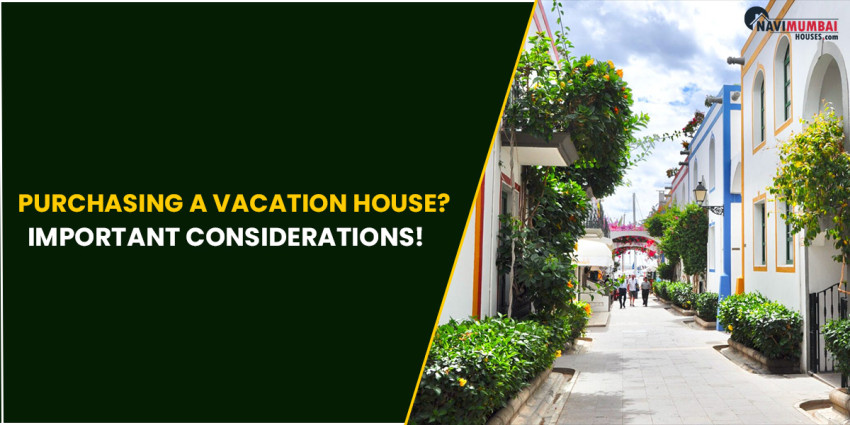 Purchasing a Vacation House? Important Considerations!