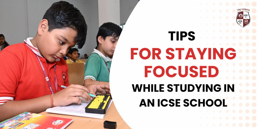 Tips For Staying Focused While Studying In An ICSE School