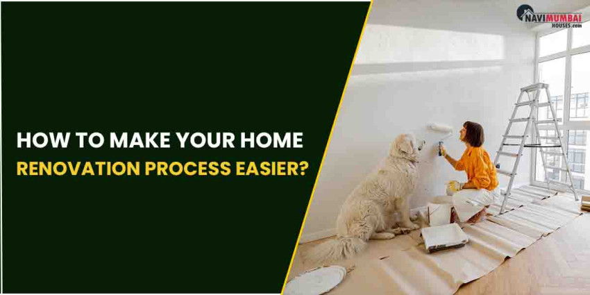 How to Make your Home Renovation Process Easier?