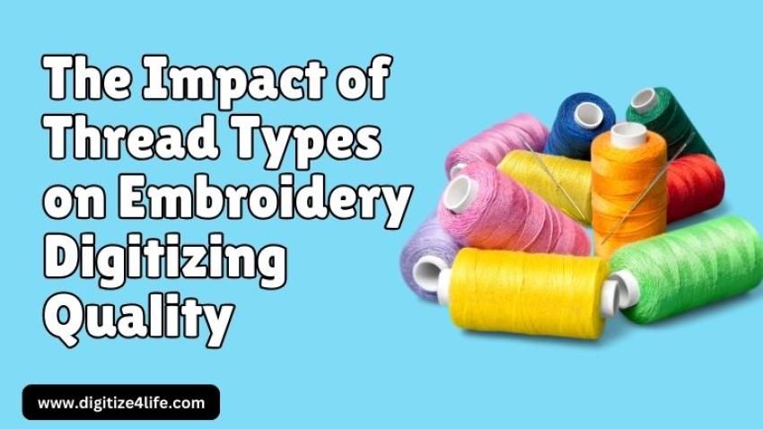 The Impact of Thread Types on Embroidery Digitizing Quality