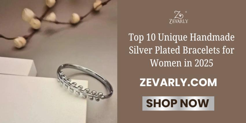Top 10 Unique Handmade Silver Plated Bracelets for Women in 2025
