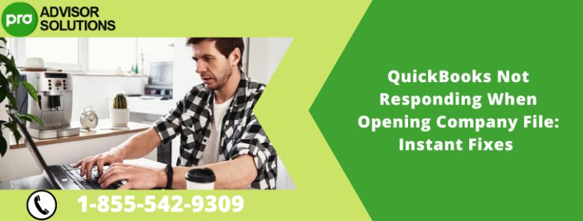 QuickBooks Not Responding When Opening Company File: Instant Fixes