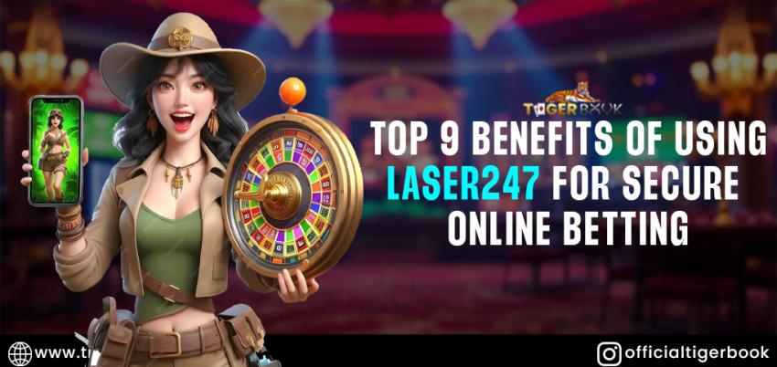Top 9 Benefits of Using Laser247 for Secure Online Betting