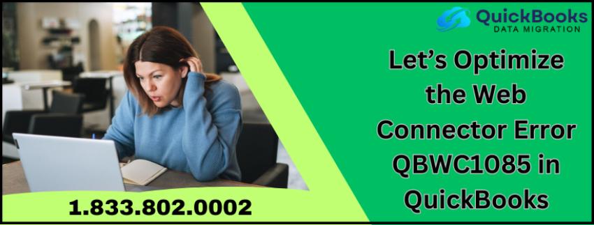 Let’s Optimize the Web Connector Error QBWC1085 in QuickBooks