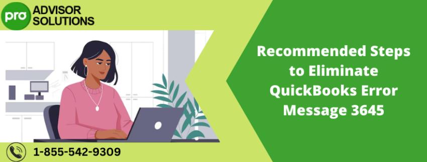 Recommended Steps to Eliminate QuickBooks Error Message 3645