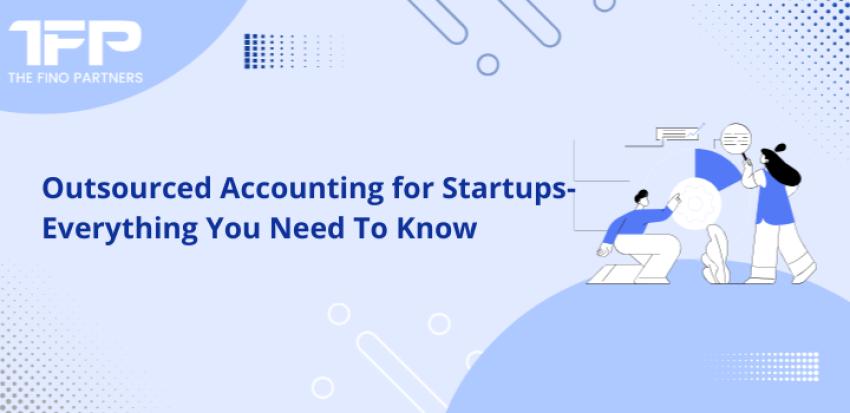 Outsourced Accounting for Startups- Everything You Need To Know