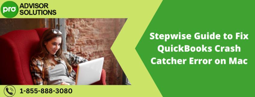 Stepwise Guide to Fix QuickBooks Crash Catcher Error on Mac