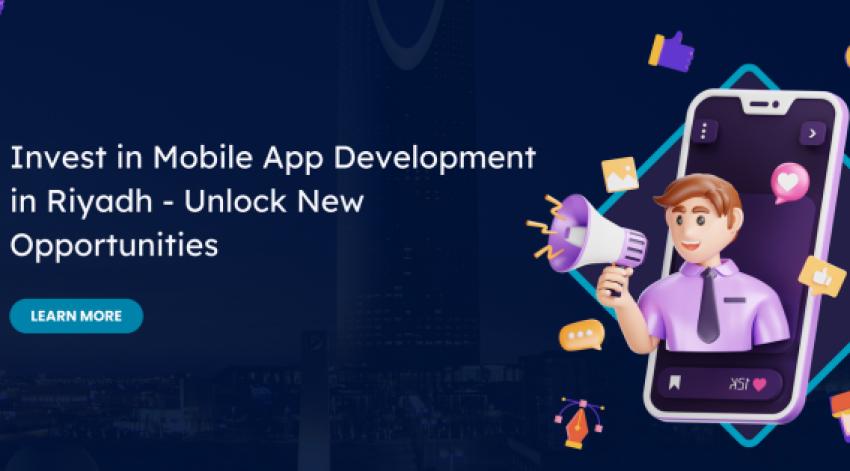 Invest in Mobile App Development in Riyadh - Unlock New Opportunities