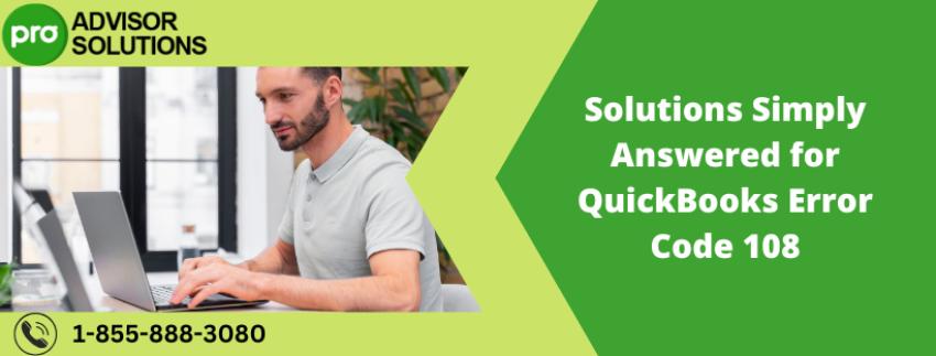 Solutions Simply Answered for QuickBooks Error Code 108