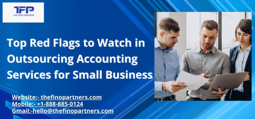 Top Red Flags to Watch in  Outsourcing Accounting Services for Small Business