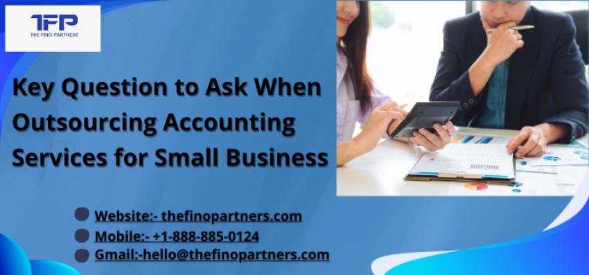 Key Question to Ask When Outsourcing Accounting Services for Small Business