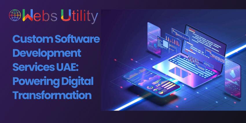 Custom Software Development Services UAE: Powering Digital Transformation