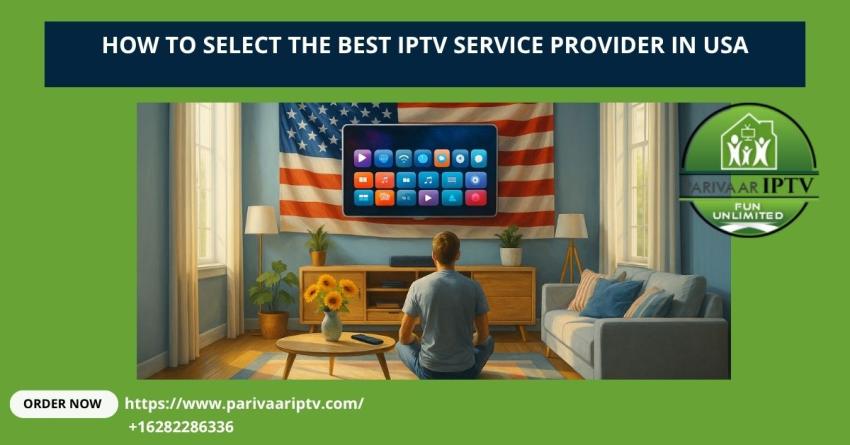 How to Select the Best IPTV Service Provider in the USA