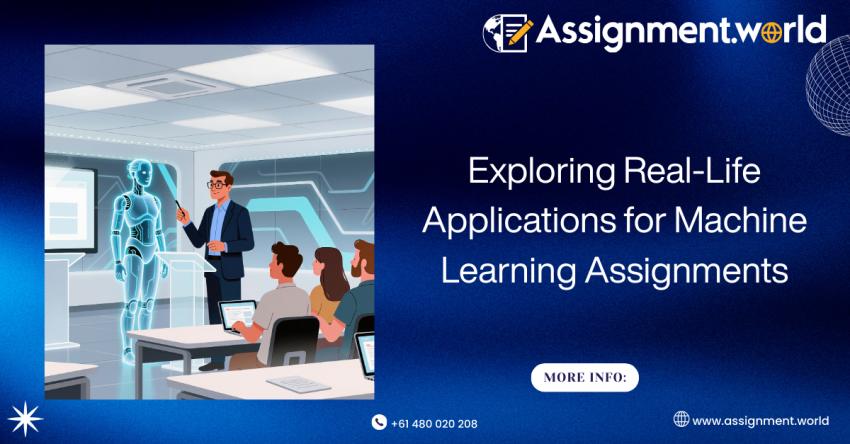 Exploring Real-Life Applications for Machine Learning Assignments