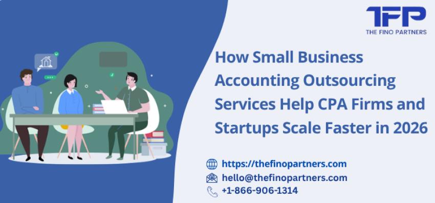 How Small Business Accounting Outsourcing Services Help CPA Firms and Startups Scale Faster in 2026