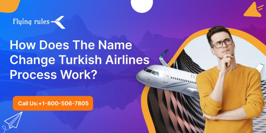 How Does The Name Change Turkish Airlines Process Work?