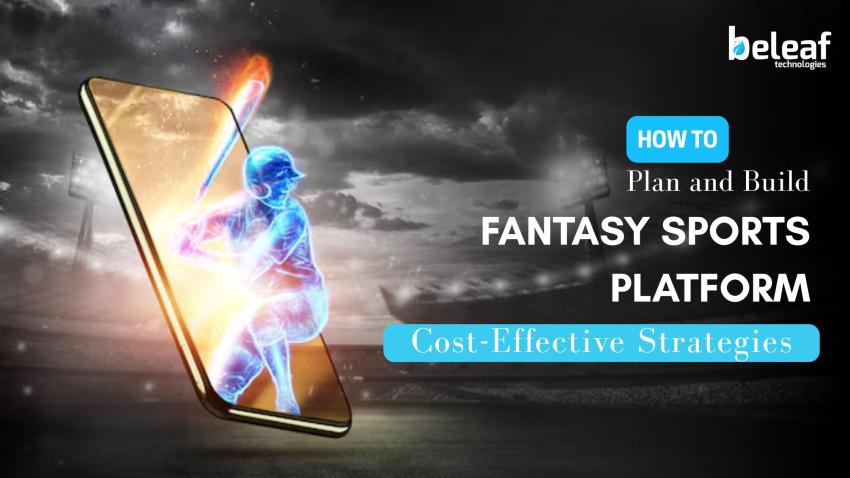How to Plan and Build a Fantasy Sports Platform with Cost-Effective Strategies