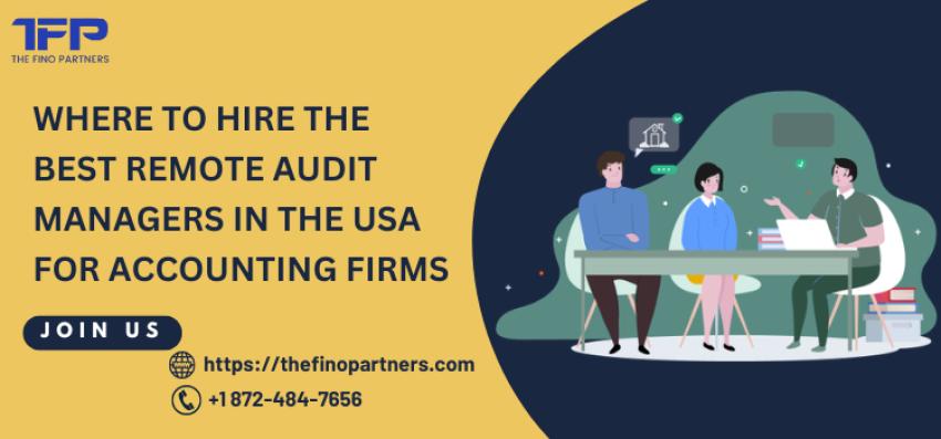 Where to Hire the Best Remote Audit Managers in the USA for Accounting Firms