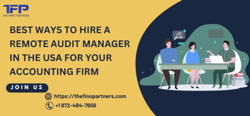Best Ways to Hire a Remote Audit Manager in the USA for Your Accounting Firm