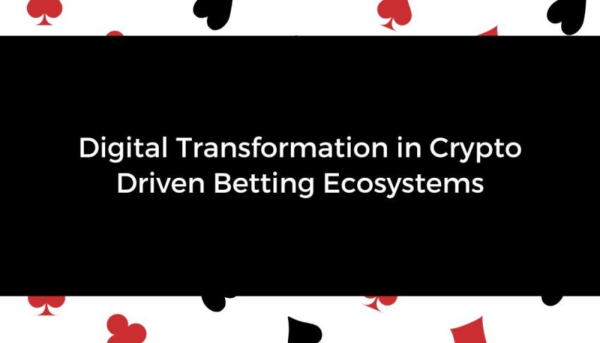 Digital Transformation in Crypto Driven Betting Ecosystems