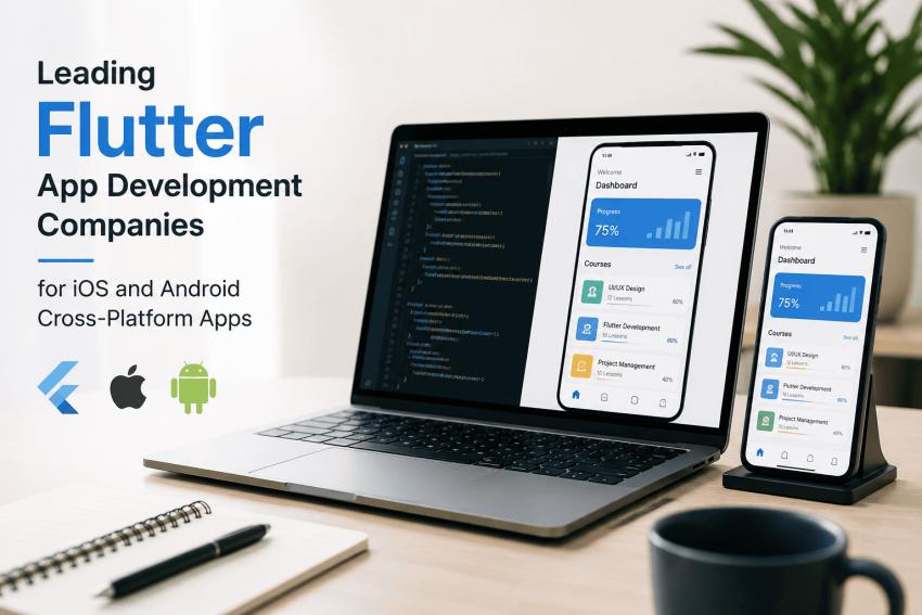 Leading Flutter App Development Companies for iOS and Android Cross-Platform Apps