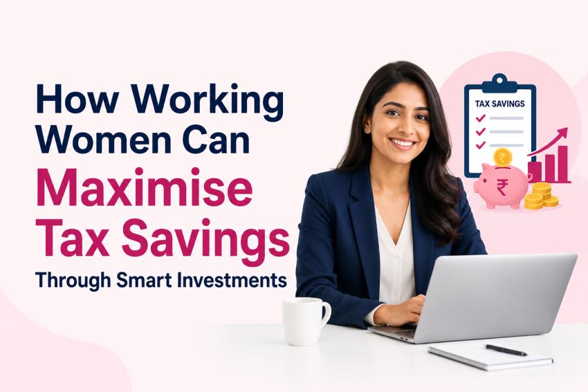 How Working Women Can Maximise Tax Savings Through Smart Investments
