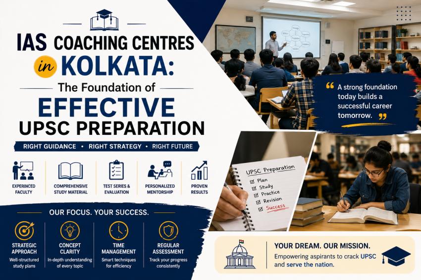 IAS Coaching Centres in Kolkata: The Foundation of Effective UPSC Preparation