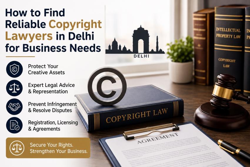 How to Find Reliable Copyright Lawyers in Delhi for Business Needs