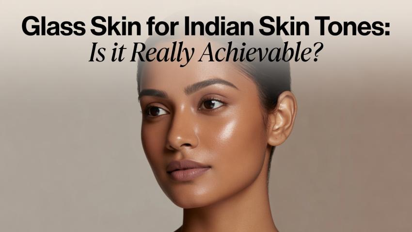Glass Skin for Indian Skin Tones: Is it Really Achievable?