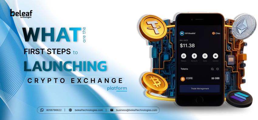 What Are the First Steps to Launching a Crypto Exchange Platform?