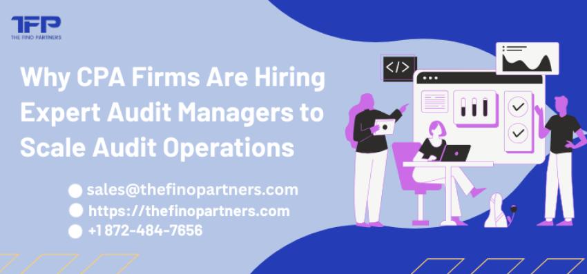 Why CPA Firms Are Hiring Expert Audit Managers to Scale Audit Operations