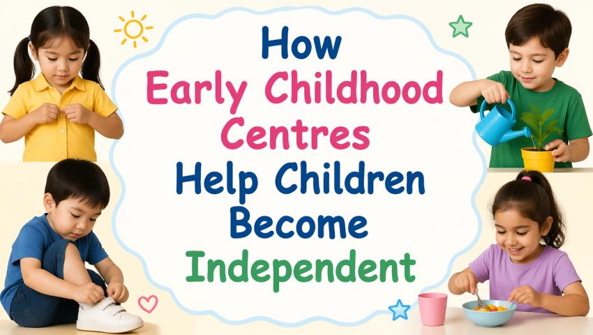 How Early Childhood Centres Help Children Become Independent