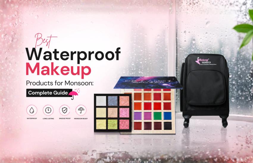 Best Waterproof Makeup Products for Monsoon: Complete Product Guide