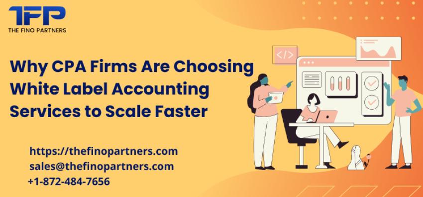 Why CPA Firms Are Choosing White Label Accounting Services to Scale Faster