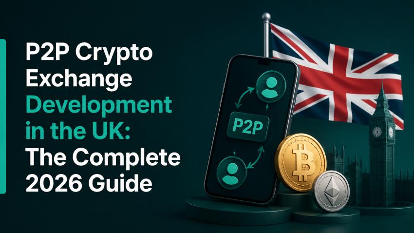 P2P Crypto Exchange Development in the UK: The Complete 2026 Guide