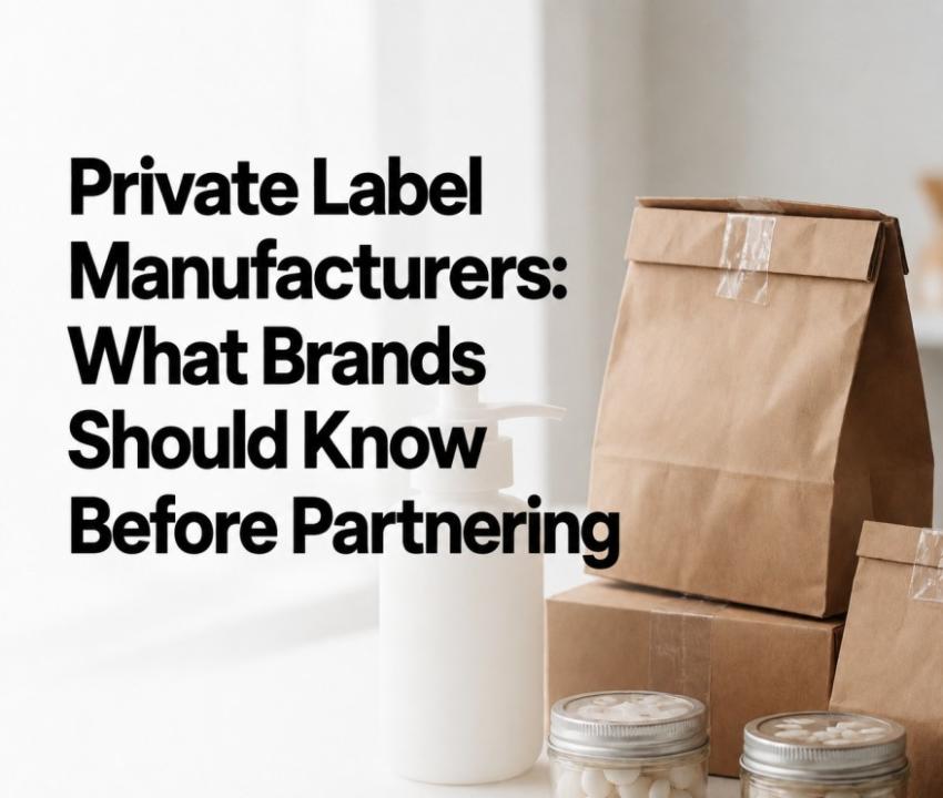 Private Label Manufacturers: What Brands Should Know Before Partnering?