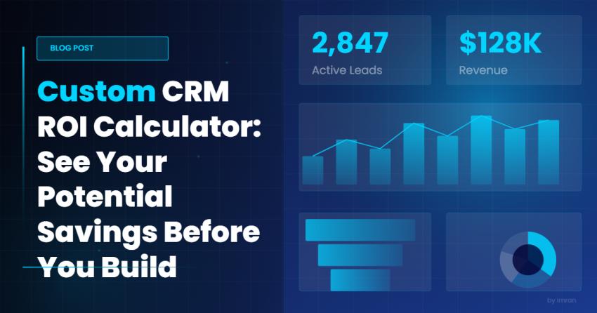 Custom CRM ROI Calculator: See Your Potential Savings Before You Build