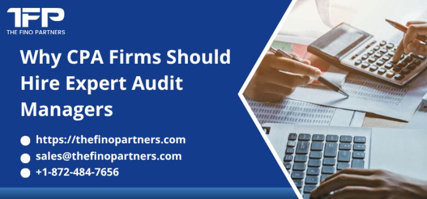 Why CPA Firms Should Hire Expert Audit Managers