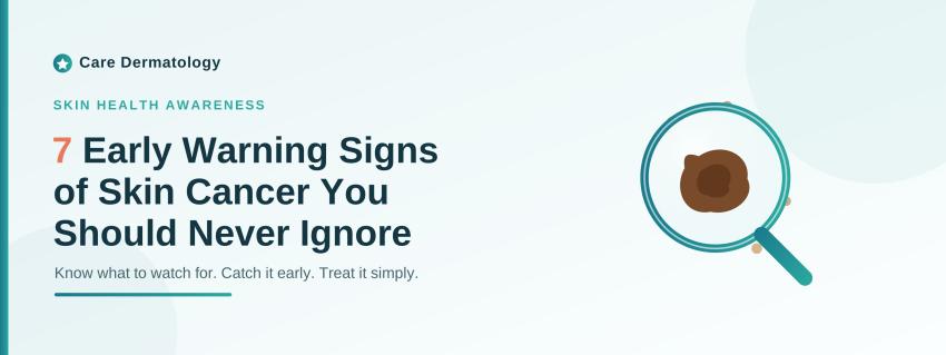 7 Early Warning Signs of Skin Cancer You Should Never Ignore