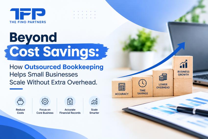 Beyond Cost Savings: How Outsourced Bookkeeping Helps Small Businesses Scale Without Extra Overhead